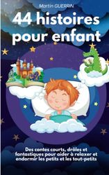 44 histoires pour enfants: des contes courts, drôles et fantastiques pour aider à relaxer et endormir les petits et les tout-petits.