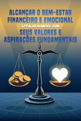 Alcançar o bem-estar financeiro e emocional utilizando os seus valores e aspirações fundamentais