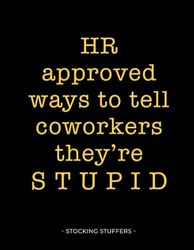 Stocking Stuffers: HR Approved Ways to Tell Coworkers They're Stupid - A Funny Christmas Gift for Women and Men from Work - Humorous Lined Notebook