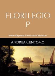 Florilegio P: Invito alla poesia di Konstantin Batjuškov