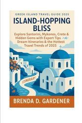 Greek island travel guide 2025: Explore Santorini, Mykonos, Crete & hidden Gems with Expert Tips, Dream Itineraries & the Hottest Travel Trends of 2025