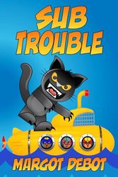 Sub Trouble: A Bad Cat Decodable Graphic Novel for Beginning Readers (Trouble with Bad Cat Decodable Graphic Novels)