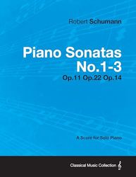 Piano Sonatas No.1-3 - A Score for Solo Piano Op.11 Op.22 Op.14