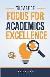 The Art Of Focus For Academics Excellence (1)