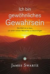 Ich bin gewönliches Gewahrsein: Die Welt ist zu klein, um einen weisen Menschen zu beunruhigen