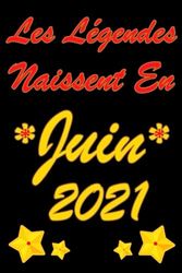 Les légendes naissent en Juin 2021: Cadeau d'anniversaire pour ceux qui sont nés en Juin 2021, journal, Carnet de notes ligné