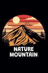 i love nature mountain journal: A NOTEBOOK for Nature Lovers and Mountain Enthusiasts - Embracing the Beauty of Mountains and Nature, 6" x 9", 110 Pages