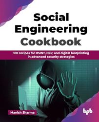 Social Engineering Cookbook: 100 recipes for OSINT, NLP, and digital footprinting in advanced security strategies (English Edition)