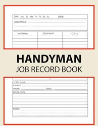 Handyman Job Record Book: Job Details Log Book for Self-Employed & Small Businesses, Tradesman contract client log and record book, Job Details, Estimate Job costs.