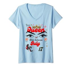 Donna Una regina è nata il 17 luglio 17 luglio Maglietta con Collo a V