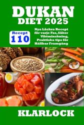 DUKAN DIET 2025: 110 Nya Läckra Recept för varje Fas, Säker Viktminskning, Praktiska tips för Hållbar Framgång