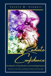 Radiate Confidence: Unveiling the 13 Key Secrets to Commanding Presence: Unlock Your Inner Power and Project Confidence with Every Step