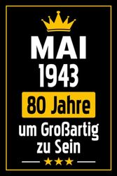 80 Geburtstag Geschenk: Mai 1943, 80 Jahre um Großartig zu Sein: Lustige personalisierte Geschenke Notizbuch für 80 Jährige, Geburtstagsgeschenk für ... Jahrestag Geschenk für ihn, Notizbuch a5