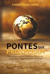 Pontes que Prosperam: Estratégias para Conectar Negócios, Culturas e Oportunidades Globais