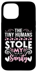 Tiny Humans Stole My Sanity Funny Moms Citazione per le donne Custodia per iPhone 15