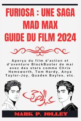 Furiosa : Une saga Mad Max Guide du film 2024: Aperçu du film d'action et d'aventure BlockBuster de mai avec des stars comme Chris Hemsworth, Tom Hardy, Anya Taylor-Joy, Quaden Bayles, etc.