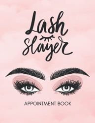 Lash Slayer: Lash Tech Appointment Book, Eyelash Technician Scheduling, Esthetician Planner: Lash Tech Supplies, Eyelash Technician Must Haves