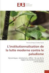 L'institutionnalisation de la lutte moderne contre le paludisme: Dynamique, résistances, effets : le cas de la région du Centre-Cameroun(1919-2020)