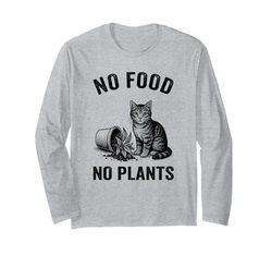 No Food No Plants Cat Plant Kitten Plants Cat Lover Long Sleeve T-Shirt