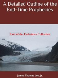 A Detailed Outline of the End-Time Prophecies