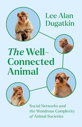 The Well-Connected Animal: Social Networks and the Wondrous Complexity of Animal Societies