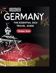 Discover Germany: The Essential 2024 travel guide