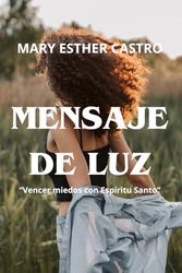 MENSAJE DE LUZ: Vence miedos con Espíritu Santo