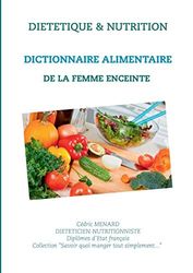 Dictionnaire alimentaire de la femme enceinte