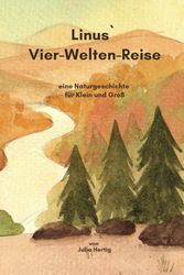Linus`Vier-Welten-Reise: eine Naturgeschichte für Klein und Groß