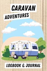 Caravan Adventures Logbook and Journal: Record Your Holiday Memories, Where You Stayed and Review Campsites to Help Plan Your Next Trip