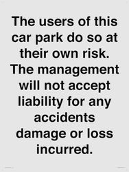 The users of this car park do so at their own risk. the management will not accept liability for ...