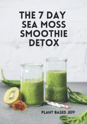 The 7 Day Sea Moss Smoothie Detox