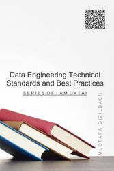 Data Engineering Technical Standards and Best Practices: Series of I Am Data!