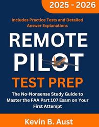 Remote Pilot Test Prep 2025-2026: The No-Nonsense Study Guide to Master the FAA Part 107 Exam on Your First Attempt| Includes Practice Tests and Detailed Answer Explanations
