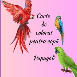 Carte de colorat pentru copii Papagali: Papagali pentru colorat și să învățăm cuvinte