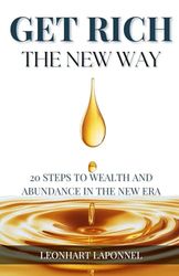 Get Rich The New Way: 20 Steps to Wealth and Abundance in the New Era