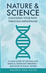 Nature & Science: Choosing Your Path Through Menopause: A Clear Guide to Natural and Medical Hormone Therapies — And What Actually Works