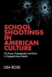 School Shootings in American Culture: On Power, Propaganda and Panic in Targeted Mass Attacks