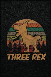 Kids Three Rex Dinosaur Lover 3 Year Old Gift 3Rd Birthday Boy Notebook: Writing, Planning, Taking Note with 120 Lined Pages Size 6x9 Inches Notebook