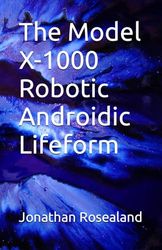 The Model X-1000 Robotic Androidic Lifeform