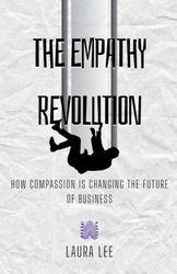 The Empathy Revolution: How Compassion is Changing the Future of Business