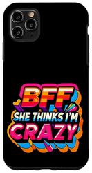 BFF She Thinks I'm Crazy Friend Friendship Bond ||--- Case for iPhone 11 Pro Max
