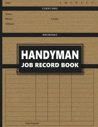 Handyman Job Record Book: Job Details Log Book for Self-Employed Contractor and Small businesses