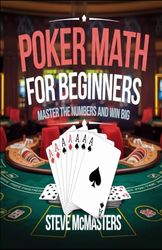 Poker Math for Beginners: Master the Numbers and Win Big: 1