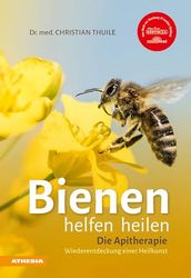 Bienen helfen heilen: Die Apitherapie - Wiederentdeckung einer Heilkunst [Lingua tedesca]: Die Apitherapie - Wiederentdeckung einer Heilkunst. Die ... Bienenwachs, Gelee Royale und Bienengift