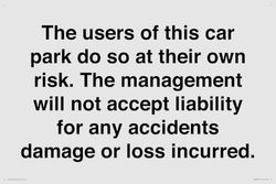 The users of this car park do so at their own risk. the management will not accept liability for ...