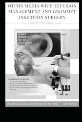 OTITIS MEDIA WITH EFFUSION MANAGEMENT AND GROMMET INSERTION SURGERY: Otitis media with effusion , Tympanostomy tubes , MYRINGOTOMY AND INSERTION OF ... , grommet types , ENT books , ENT board
