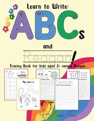 How to Write ABCs and Reagan! Tracing book for kids aged 3+ named Reagan: a personalized handwriting workbook for letter writing