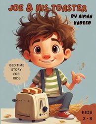 Joe & His Toaster: A Bed time story of Joe and his toaster for kids age 3 to 8