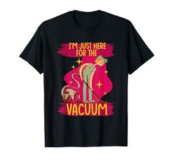 Aspirapolvere Aspiratore I'm Just Here For The Vacuum Maglietta